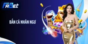 Bắn Cá Nhân Ngư: Trải Nghiệm Game Hot Mỗi Ngày Cùng Fabet
