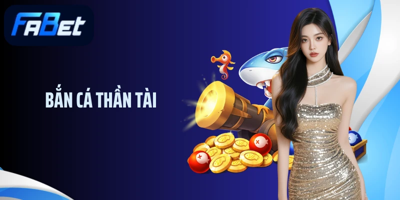 Bắn Cá Thần Tài: Siêu Phẩm Được Ưa Chuộng Nhất Tại Faber