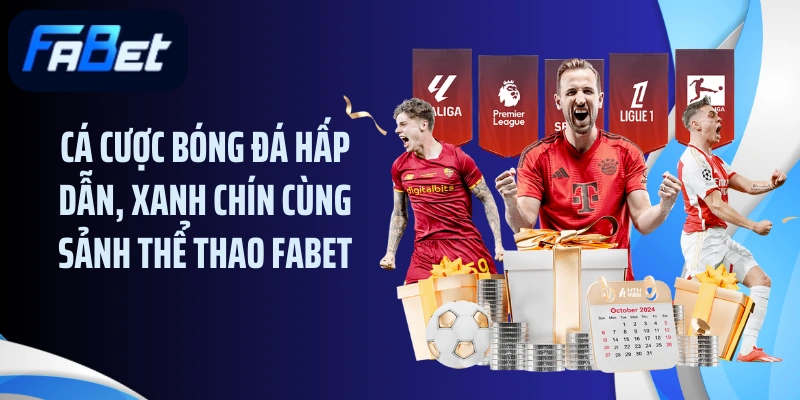 Cá cược bóng đá hấp dẫn, xanh chín cùng sảnh thể thao FABET