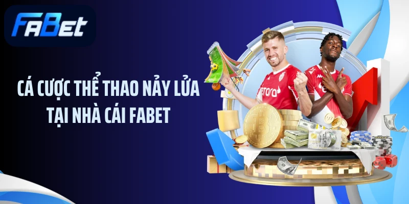 Cá cược thể thao nảy lửa tại nhà cái FABET