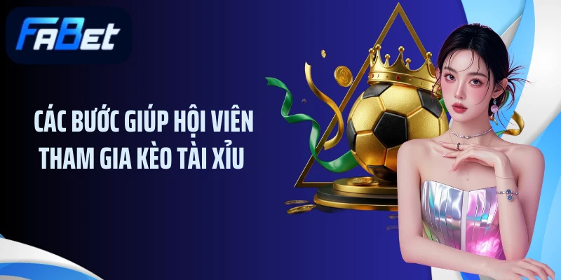 Các bước giúp hội viên tham gia kèo tài xỉu 