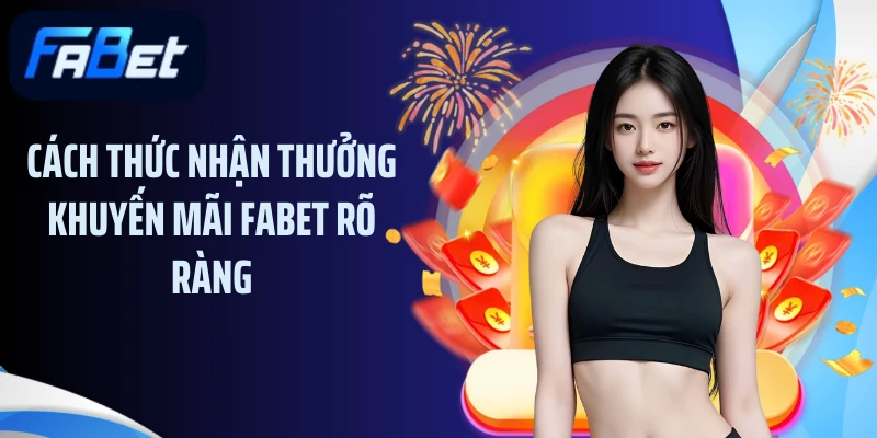 Cách thức nhận thưởng khuyến mãi FABET rõ ràng