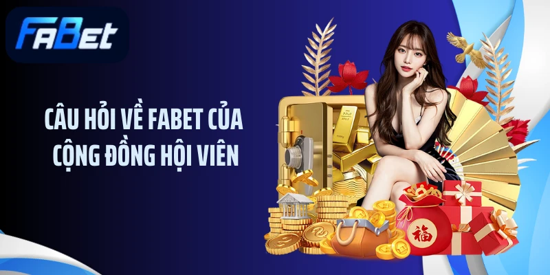 Câu hỏi về FABET của cộng đồng hội viên
