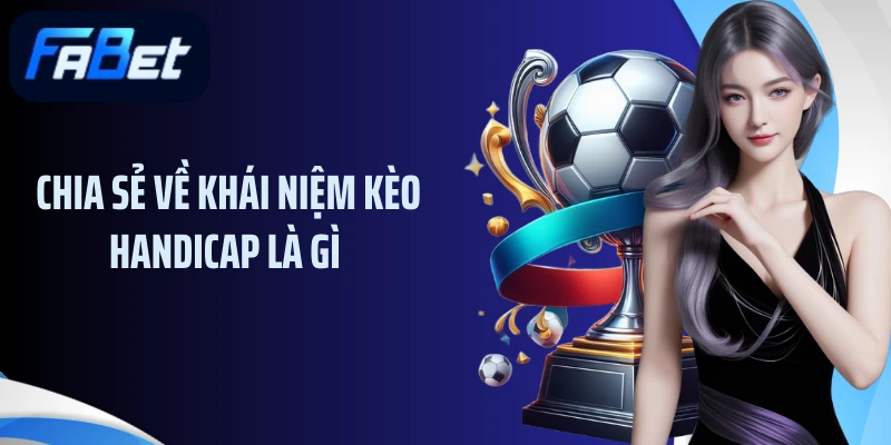 Chia sẻ về khái niệm kèo handicap là gì