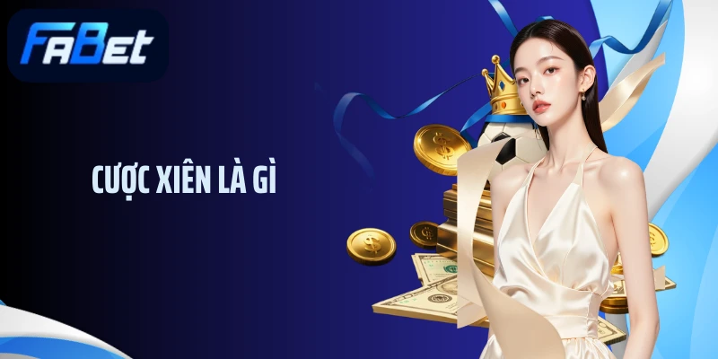 Tìm Hiểu Luật Chơi Cụ Thể Và Các Loại Cược Xiên Là Gì?