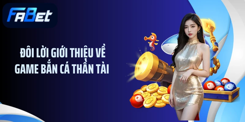 Đôi lời giới thiệu về game bắn cá thần tài 