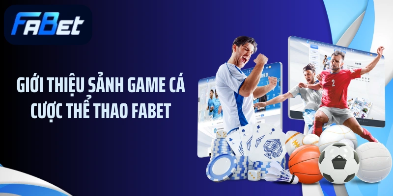 Giới thiệu sảnh game cá cược thể thao FABET