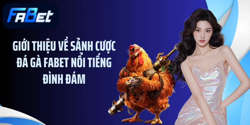 Giới thiệu về sảnh cược đá gà FABET nổi tiếng đình đám