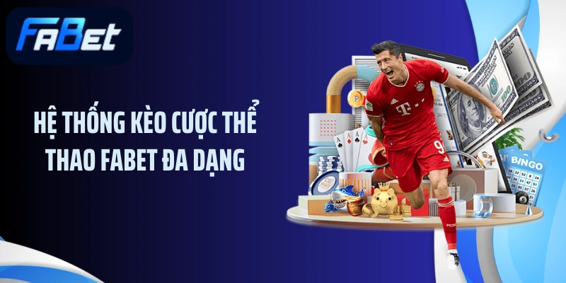 Hệ thống kèo cược thể thao FABET đa dạng