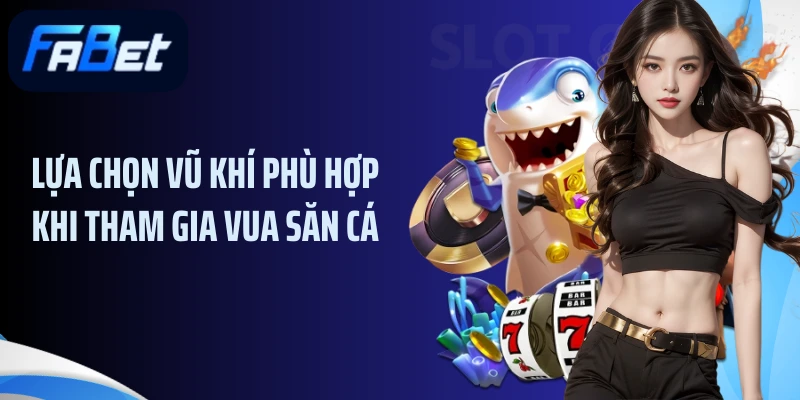 Lựa chọn vũ khí phù hợp khi tham gia vua săn cá