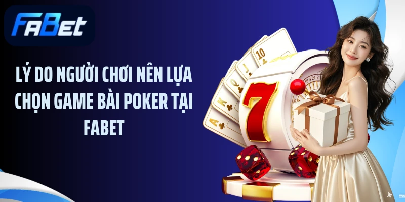 Lý do người chơi nên lựa chọn game bài poker tại Fabet
