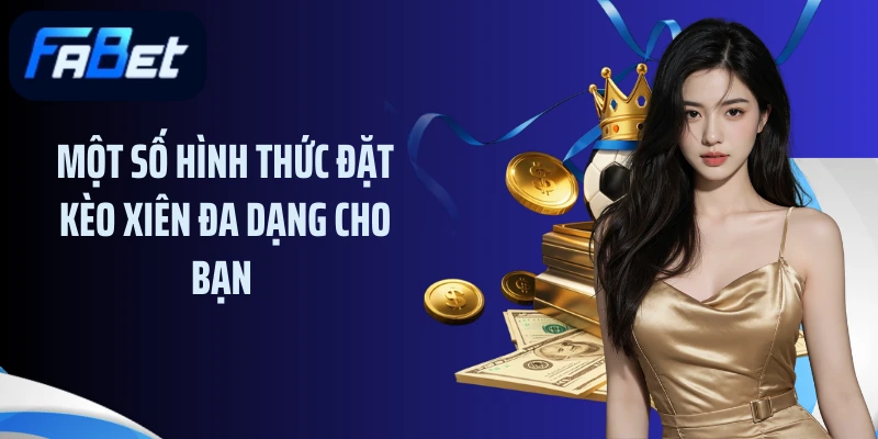 Một số hình thức đặt kèo xiên đa dạng cho bạn 