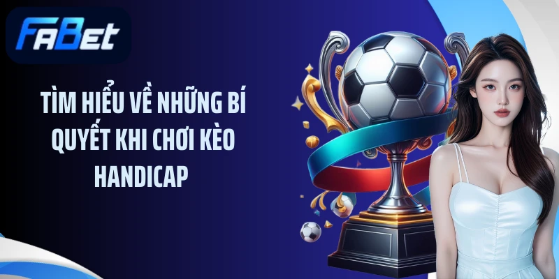 Tìm hiểu về những bí quyết khi chơi kèo handicap