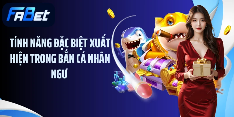 Tính năng đặc biệt xuất hiện trong bắn cá nhân ngư 