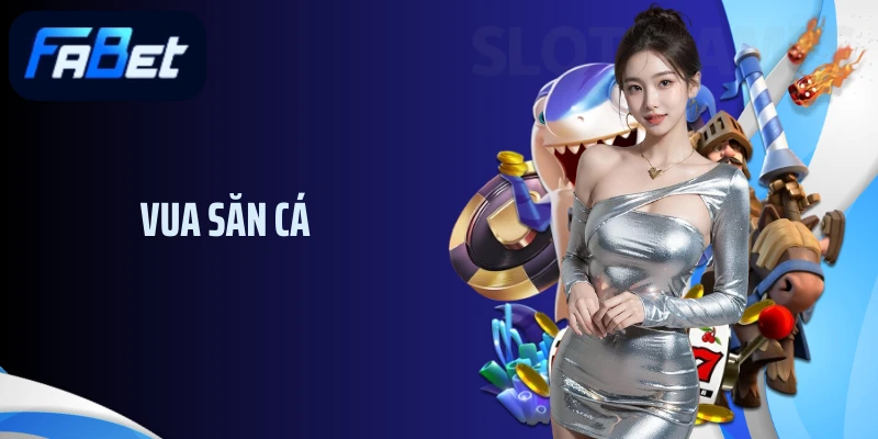 Vua Săn Cá Fabet: Săn Cá Lớn, Trúng Jackpot Cực Đã Mỗi Ngày