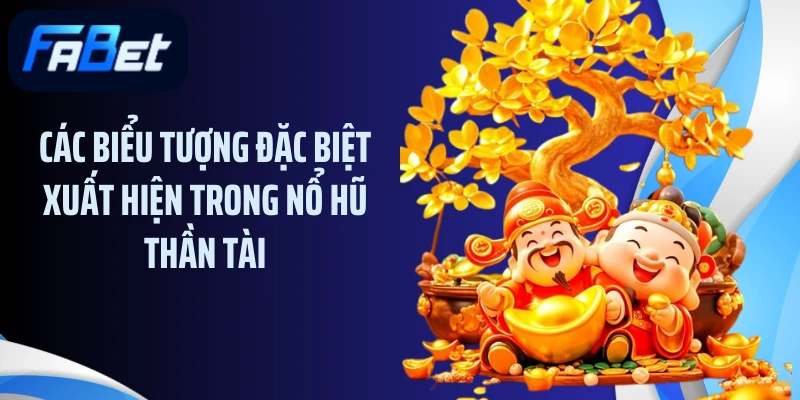 Các biểu tượng đặc biệt xuất hiện trong nổ hũ thần tài