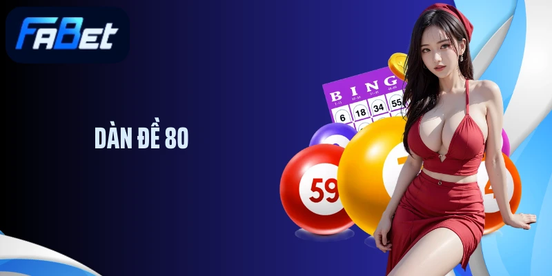 Dàn Đề 80 Số - Phương Pháp Chơi Bất Bại Dành Cho Hội Viên