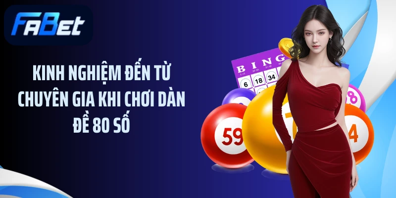 Kinh nghiệm đến từ chuyên gia khi chơi dàn đề 80 số