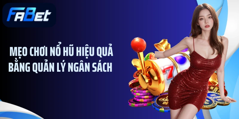 Mẹo chơi nổ hũ hiệu quả bằng quản lý ngân sách 